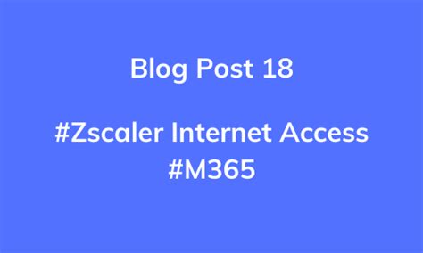 5 benefits of using Zscaler Internet Access and Microsoft 365 together.